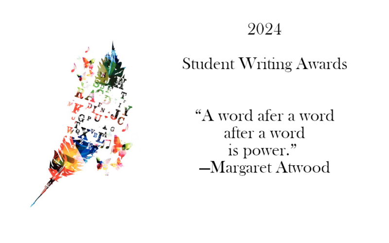 2024 Student Writing Awards. "A word after a word after a word is power." by Margaret Atwood